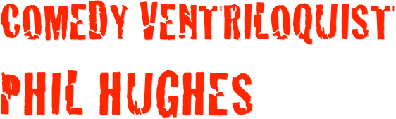 comedy Ventriloquist
Phil Hughes